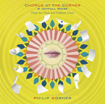 PHILIP CORNER Chorus At The Corner: A Joyfull Noise