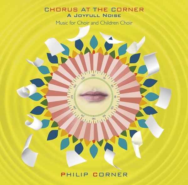 PHILIP CORNER Chorus At The Corner: A Joyfull Noise