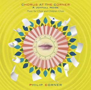 PHILIP CORNER Chorus At The Corner: A Joyfull Noise