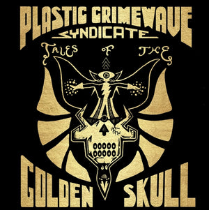 PLASTIC CRIMEWAVE SYNDICATE Tales Of The Golden Skull