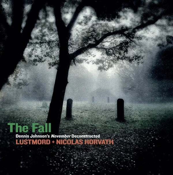 LUSTMORD + NICOLAS HORVATH The Fall: Dennis Johnson's November Deconstructed 2