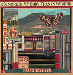 RALPH WHITE It's More In My Body Than In My Mind