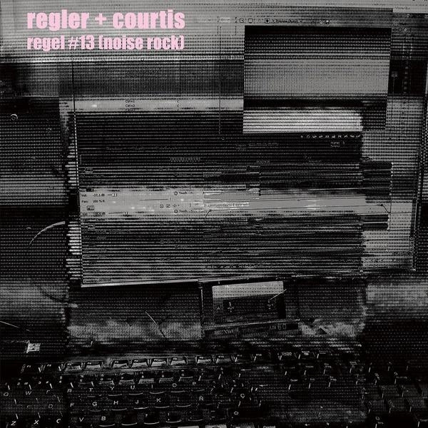 REGLER + COURTIS Regel #13 [Noise Rock]