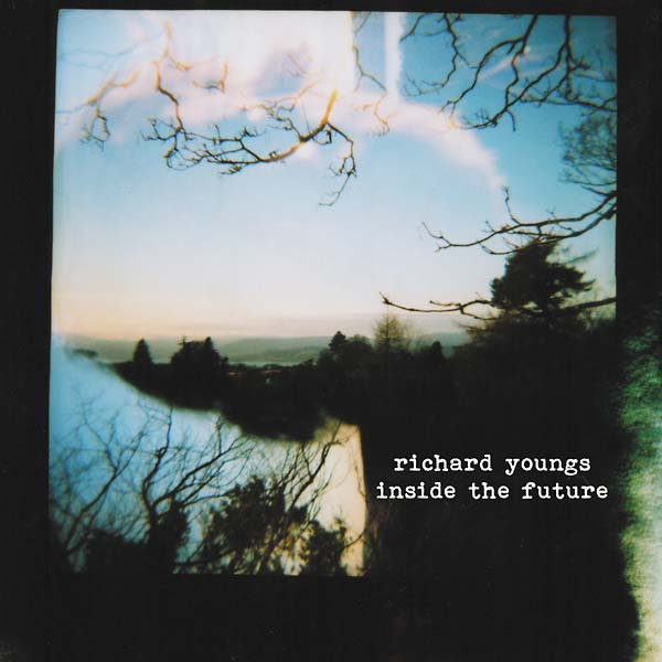 RICHARD YOUNGS Inside the Future