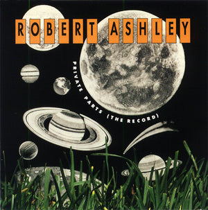 ROBERT ASHLEY Private Parts (The Record)
