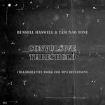 RUSSELL HASWELL & YASUNAO TONE Convulsive Threshold