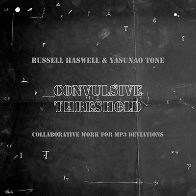 RUSSELL HASWELL & YASUNAO TONE Convulsive Threshold