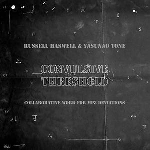 RUSSELL HASWELL & YASUNAO TONE Convulsive Threshold