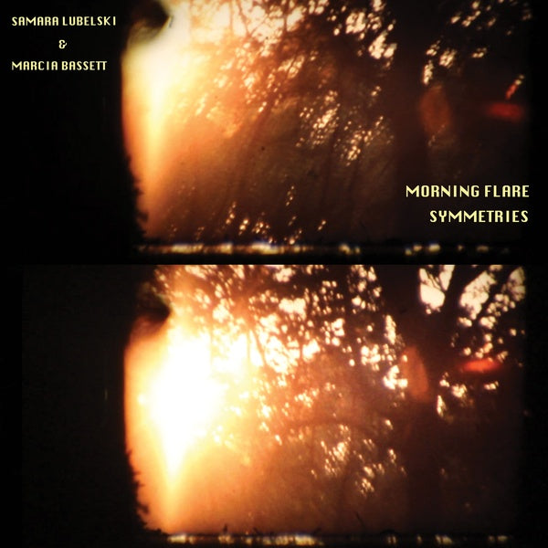 SAMARA LUBELSKI & MARCIA BASSETT Morning Flare Symmetries