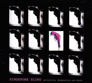 Singapore Sling Perversity, Desperation and Death