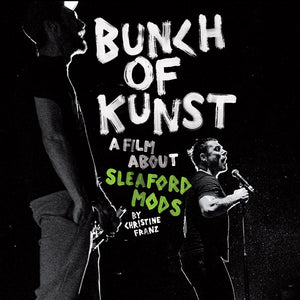 Sleaford Mods Bunch Of Kunst Documentary: A Film About Sleaford Mods By Christine Franz / Live At SO36