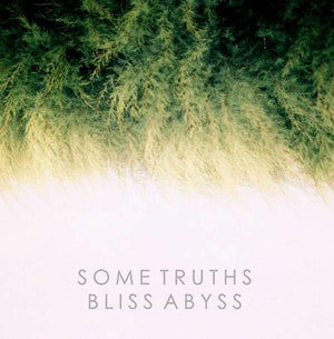 SOME TRUTHS Bliss Abyss