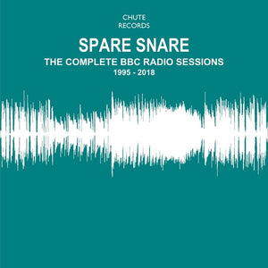 SPARE SNARE The Complete BBC Radio Sessions 1995-2018