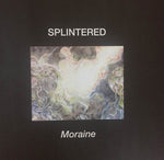 SPLINTERED Moraine