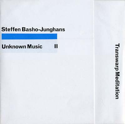 STEFFEN BASHO-JUNGHANS Unknown Music II - Transwarp Meditation