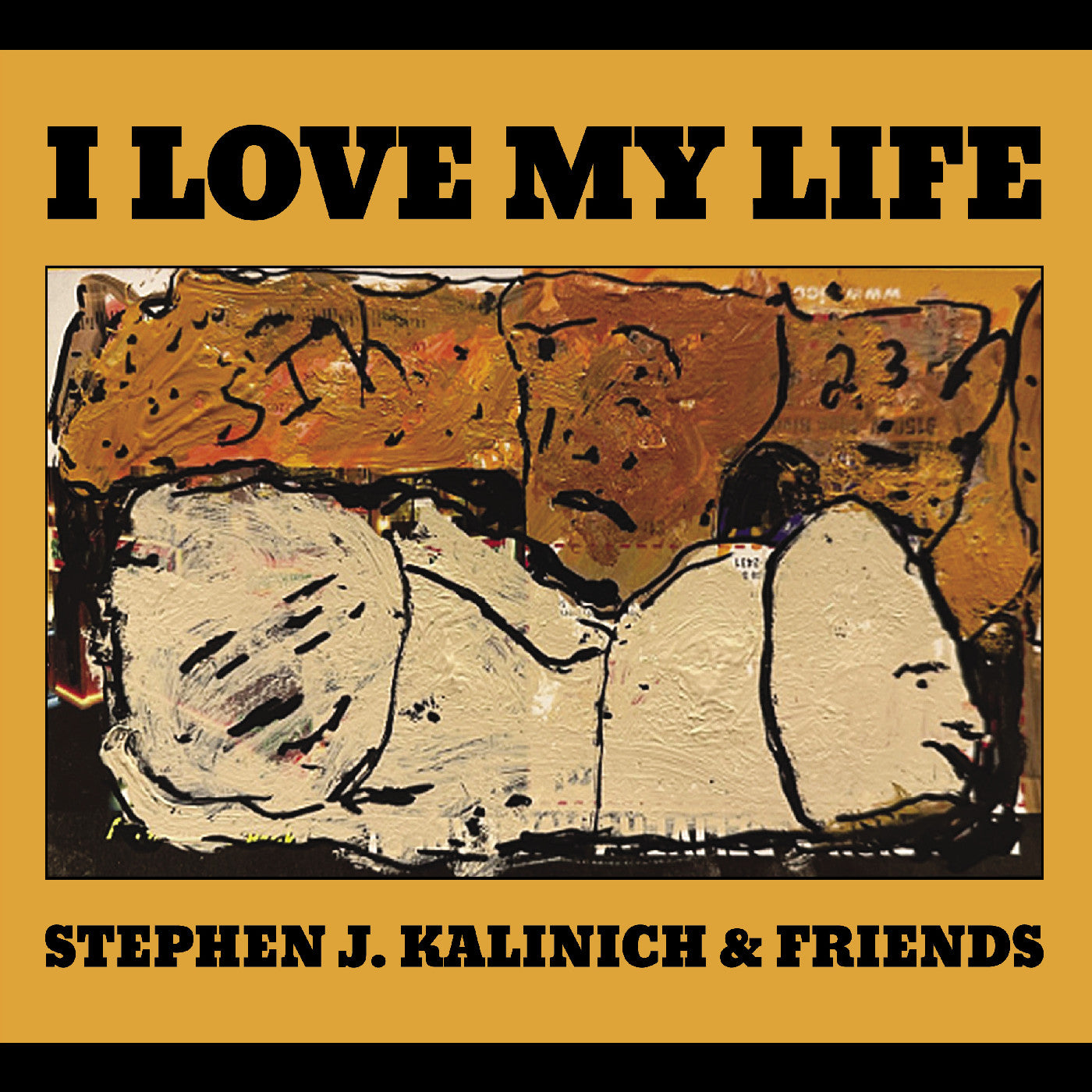 Stephen J. & Friends Kalinich I Love My Life