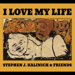 Stephen J. & Friends Kalinich I Love My Life
