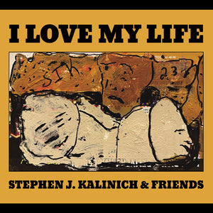 Stephen J. & Friends Kalinich I Love My Life