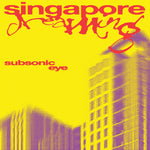 Subsonic Eye Singapore Dreaming