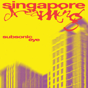 Subsonic Eye Singapore Dreaming