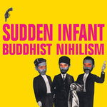 SUDDEN INFANT Buddhist Nihilism