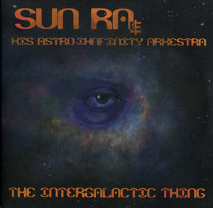 SUN RA & HIS ASTRO INFINITY ARKESTRA The Intergalactic Thing
