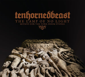 TENHORNEDBEAST The Lamp Of No Light (Hymns For The Yorkshire Doom Stone)