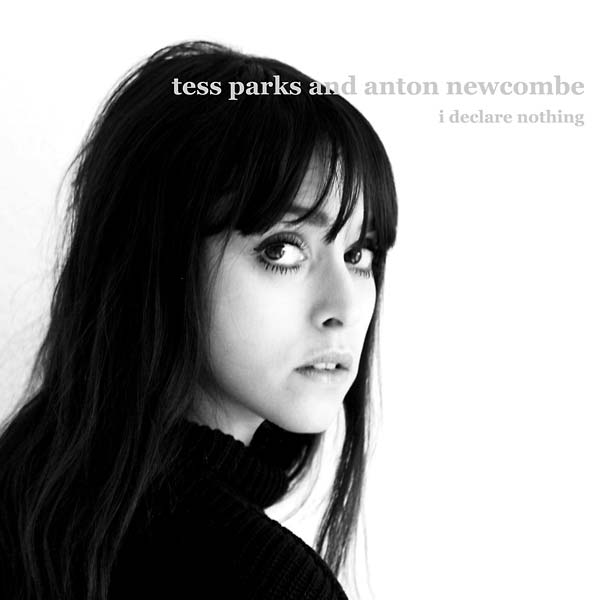 TESS PARKS & ANTON NEWCOMBE I Declare Nothing