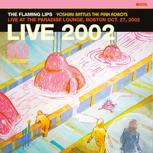 The Flaming Lips Yoshimi Battles The Pink Robots: Live at the Paradise Lounge, Boston Oct. 27, 2002 (RSD Exclusive, Colored Vinyl, Pink)
