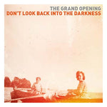 THE GRAND OPENING Don't Look Back Into the Darkness