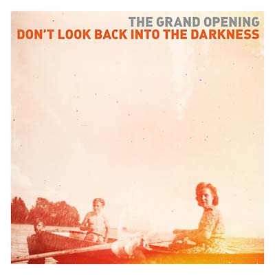 THE GRAND OPENING Don't Look Back Into the Darkness