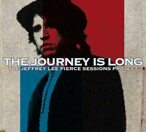 THE JEFFREY LEE PIERCE SESSIONS PROJECT The Journey Is Long