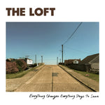THE LOFT Everything Changes Everything Stays The Same