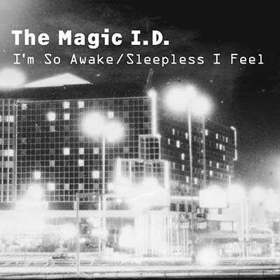 THE MAGIC I.D. I'm So Awake/Sleepless I Feel