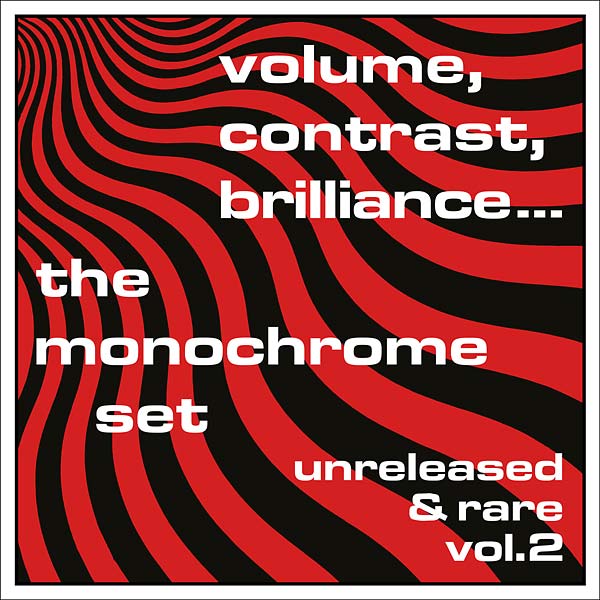 THE MONOCHROME SET Volume, Contrast, Brilliance... Unreleased & Rare Vol.2