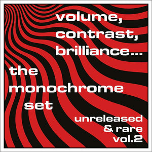 THE MONOCHROME SET Volume, Contrast, Brilliance... Unreleased & Rare Vol.2