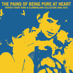 The Pains Of Being Pure At Heart Perfect Right Now: A Slumberland Collection 2008-2010