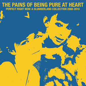 The Pains Of Being Pure At Heart Perfect Right Now: A Slumberland Collection 2008-2010