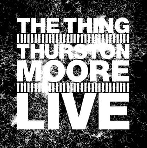 THE THING WITH THURSTON MOORE Live