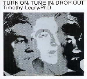 TIMOTHY LEARY Turn On, Tune In, Drop Out