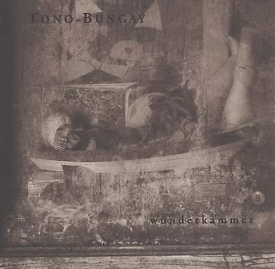 TONO-BUNGAY Wunderkammer