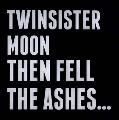 TWINSISTERMOON Then Fell The Ashes...