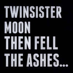 TWINSISTERMOON Then Fell The Ashes...