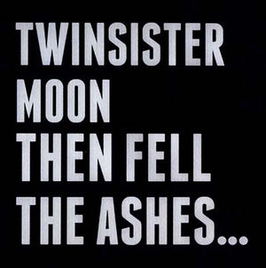 TWINSISTERMOON Then Fell The Ashes...