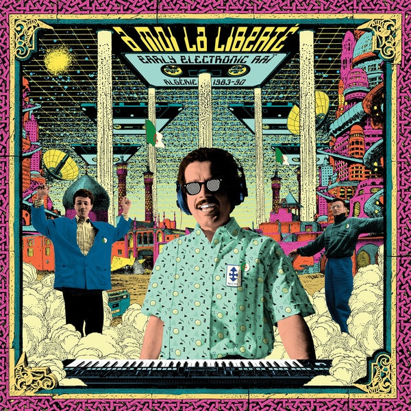 Va A Moi La Liberte: Early Electronic Rai - Algerie 1983-1990