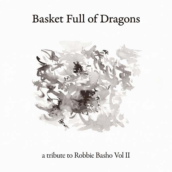 Va Basket Full of Dragons: A Tribute to Robbie Basho Vol II