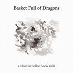 Va Basket Full of Dragons: A Tribute to Robbie Basho Vol II