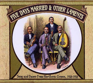 Va Five Days Married & Other Laments: Song and Dance from Northern Greece 1928-1958