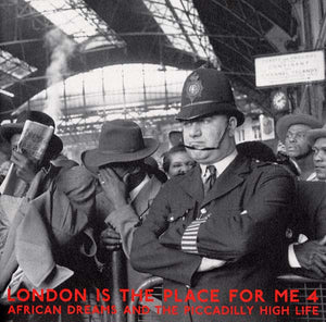 Va London Is the Place For Me 4: African Dreams and the Piccadilly High Life