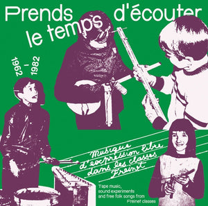 Va Prends le temps d'ecouter: Tape music, sound experiments and Free Folk Songs by Children from Freinet Classes 1962-1982